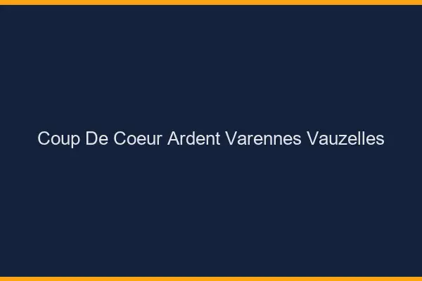 Coup de Cœur Ardent Varennes-Vauzelles