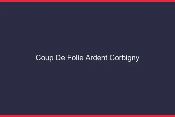 Coup de Folie Ardent Corbigny