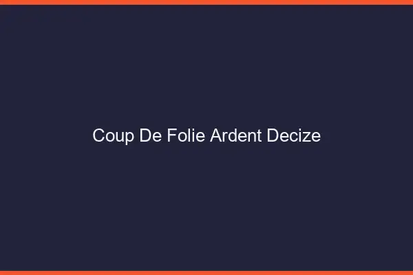Coup de Folie Ardent Decize