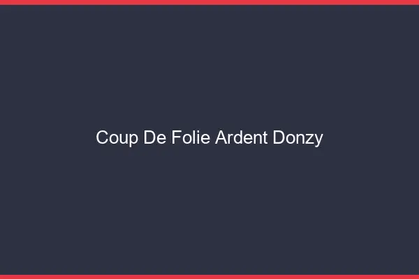 Coup de Folie Ardent Donzy