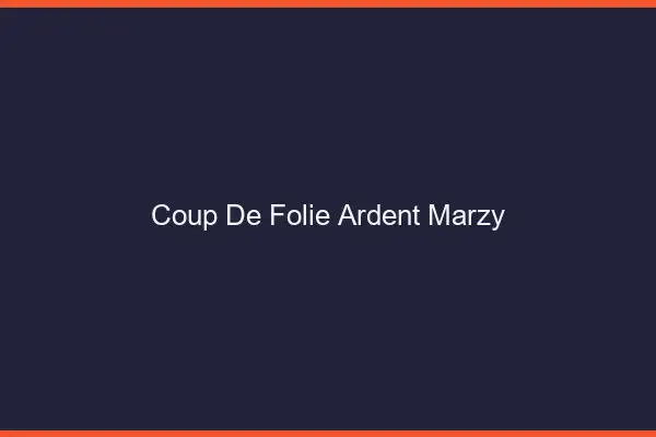Coup de Folie Ardent Marzy