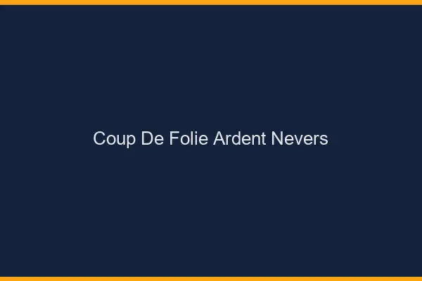 Coup de Folie Ardent Nevers