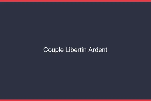 Couple libertin ardent
