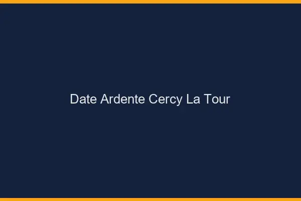 Date Ardente Cercy-la-Tour