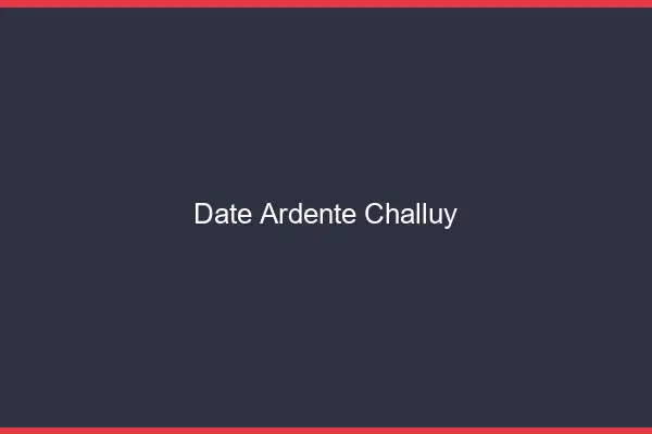 Date Ardente Challuy