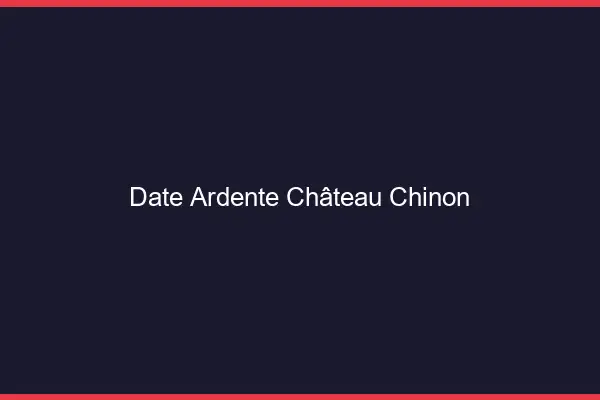 Date Ardente Château-Chinon