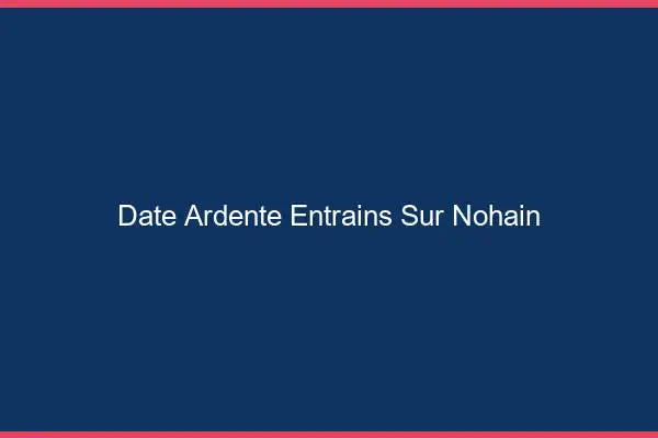 Date Ardente Entrains-sur-Nohain