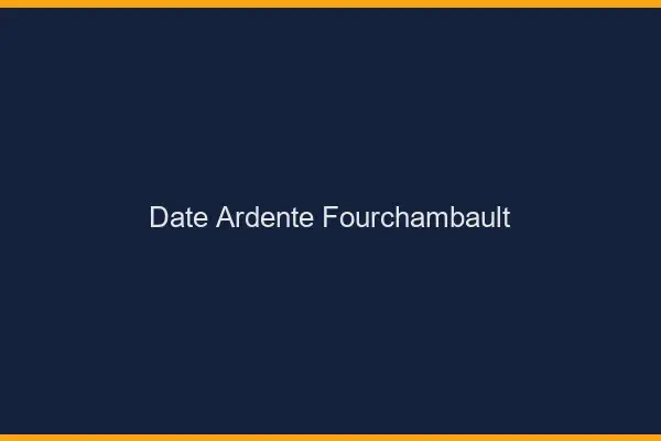 Date Ardente Fourchambault