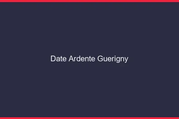 Date Ardente Guérigny