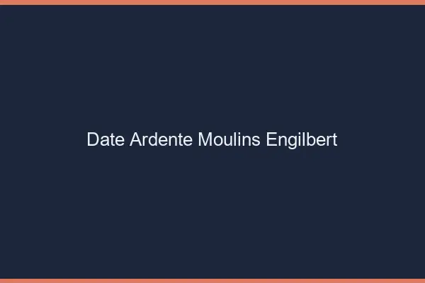 Date Ardente Moulins-Engilbert