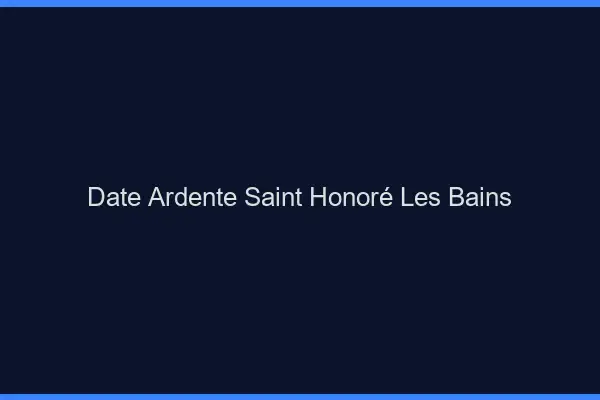 Date Ardente Saint-Honoré-les-Bains