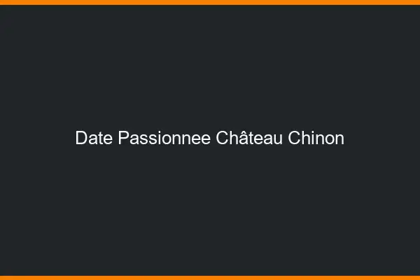 Date Passionnée Château-Chinon
