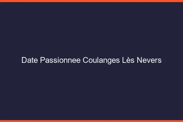 Date Passionnée Coulanges-lès-Nevers