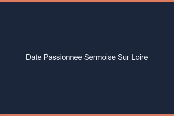 Date Passionnée Sermoise-sur-Loire