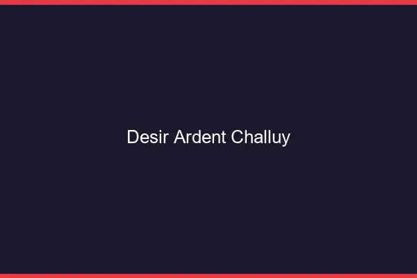 Désir Ardent Challuy