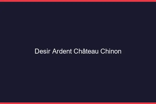Désir Ardent Château-Chinon