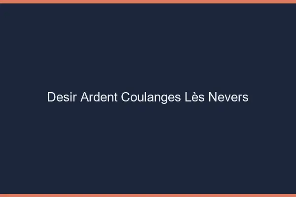 Désir Ardent Coulanges-lès-Nevers