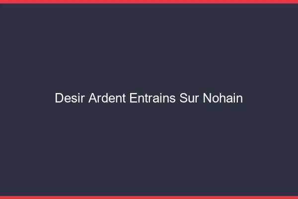 Désir Ardent Entrains-sur-Nohain