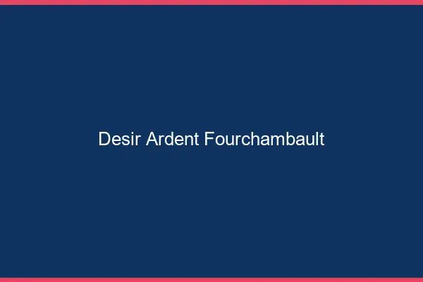 Désir Ardent Fourchambault