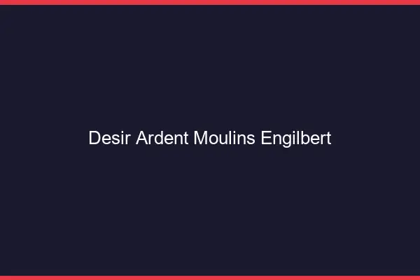 Désir Ardent Moulins-Engilbert