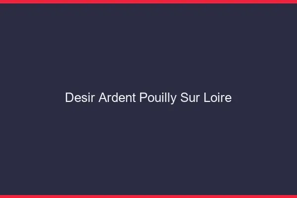 Désir Ardent Pouilly-sur-Loire