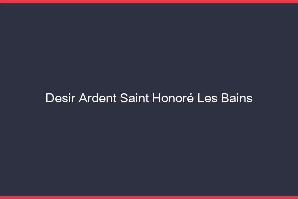 Désir Ardent Saint-Honoré-les-Bains