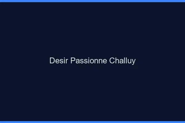 Désir Passionné Challuy