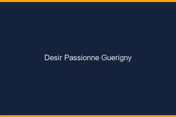Désir Passionné Guérigny