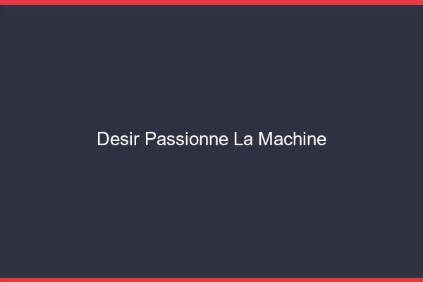 Désir Passionné La Machine