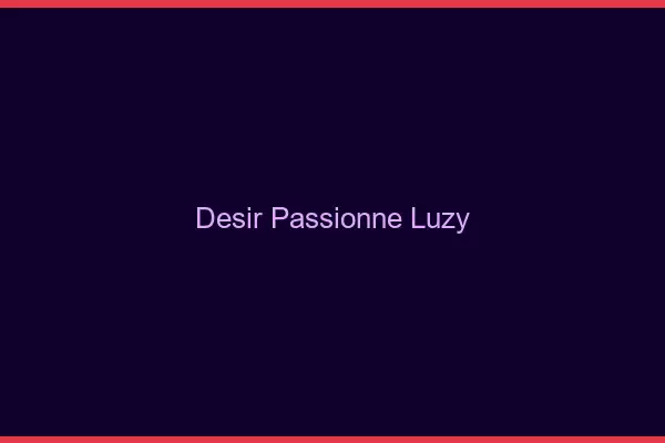 Désir Passionné Luzy