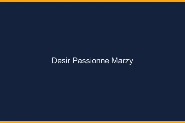 Désir Passionné Marzy
