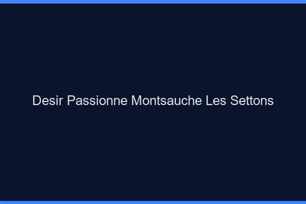 Désir Passionné Montsauche-les-Settons