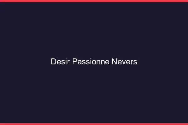 Désir Passionné Nevers