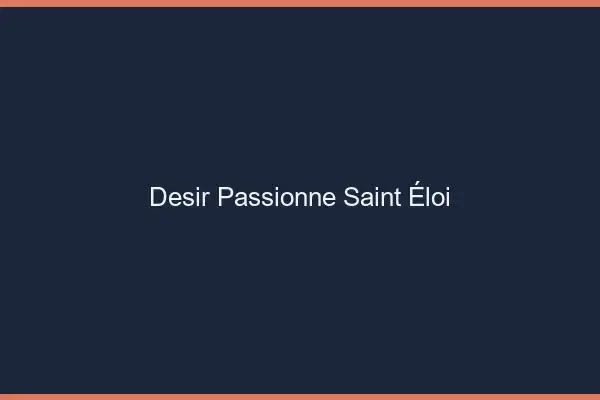 Désir Passionné Saint-Éloi