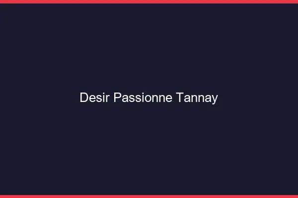 Désir Passionné Tannay