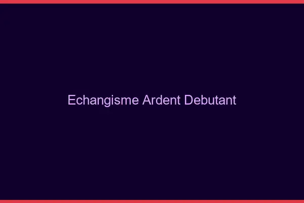 Échangisme ardent débutant