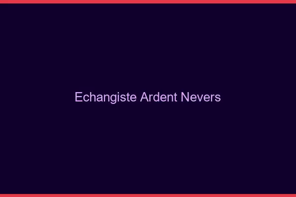 Échangiste ardent Nevers