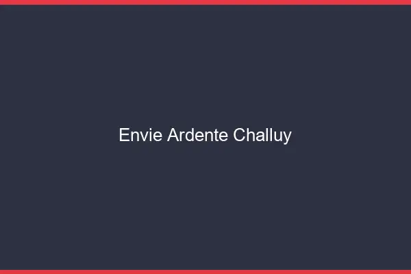 Envie Ardente Challuy