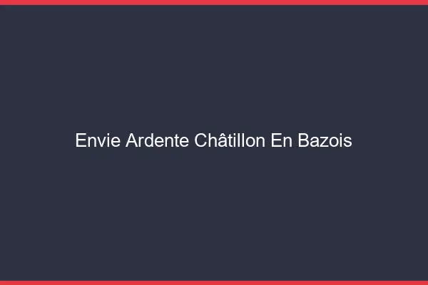Envie Ardente Châtillon-en-Bazois