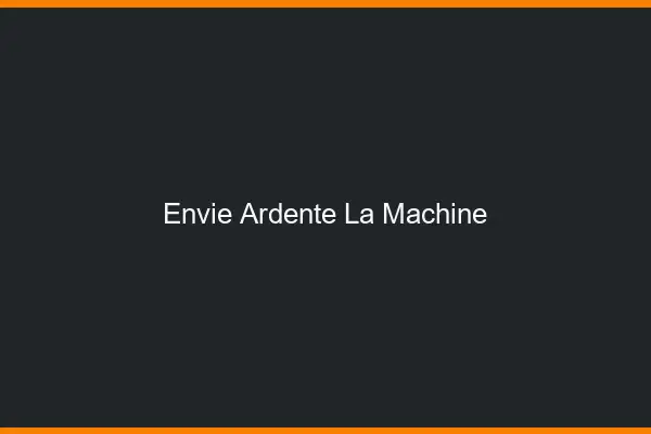Envie Ardente La Machine