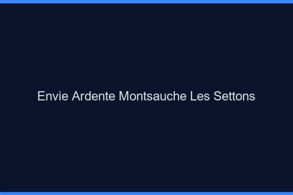 Envie Ardente Montsauche-les-Settons