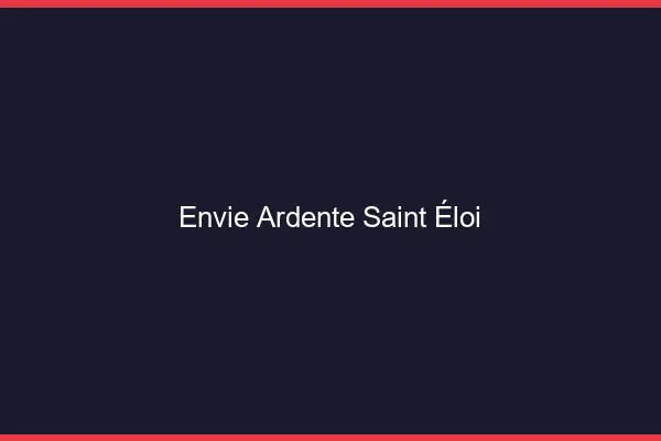 Envie Ardente Saint-Éloi
