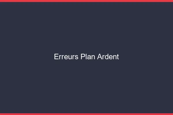 Erreurs plan ardent