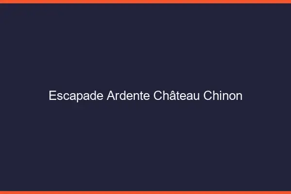Escapade Ardente Château-Chinon