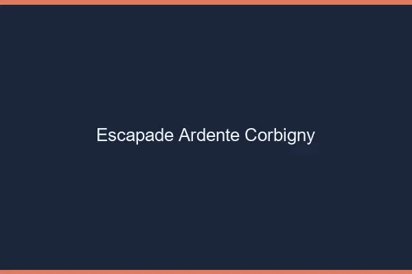 Escapade Ardente Corbigny