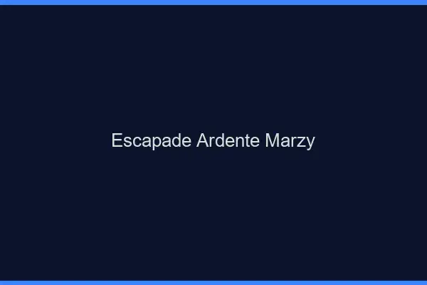 Escapade Ardente Marzy