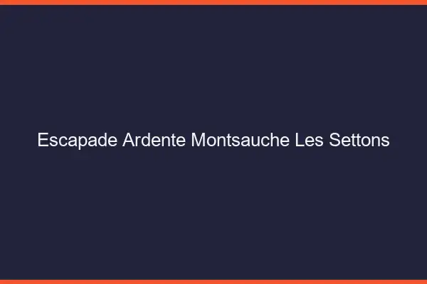 Escapade Ardente Montsauche-les-Settons