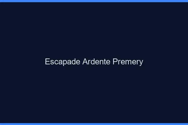 Escapade Ardente Prémery