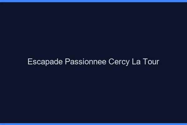 Escapade Passionnée Cercy-la-Tour