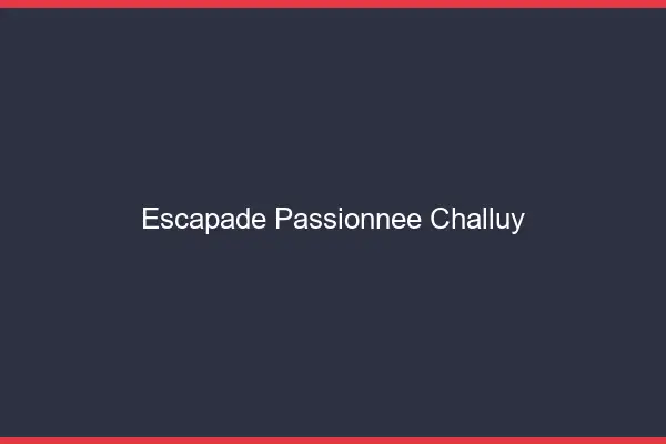 Escapade Passionnée Challuy